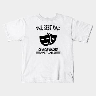 The best kind of mom raises actors Kids T-Shirt